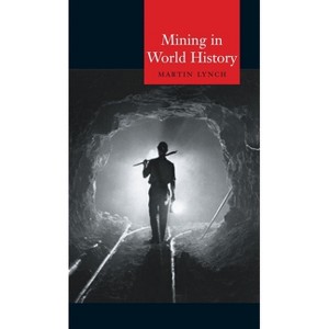 Mining in World History - (Globalities) by  Martin Lynch (Paperback) - 1 of 1