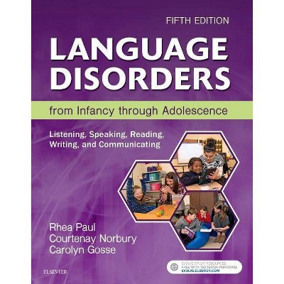 Language Disorders from Infancy Through Adolescence - 5th Edition by  Rhea Paul & Courtenay Norbury & Carolyn Gosse (Hardcover)