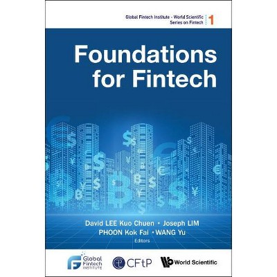 Foundations for Fintech - (Global Fintech Institute - World Scientific Fintech) by  David Kuo Chuen Lee & Joseph Lim & Kok Fai Phoon & Yu Wang