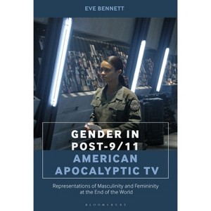 Gender in Post-9/11 American Apocalyptic TV - by  Eve Bennett (Paperback) - 1 of 1