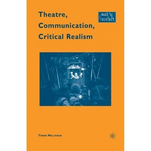 Theatre, Communication, Critical Realism - (What Is Theatre?) by  T Nellhaus (Paperback) - 1 of 1