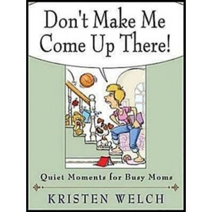 Don't Make Me Come Up There! - by  Kristen Welch (Paperback) - 1 of 1