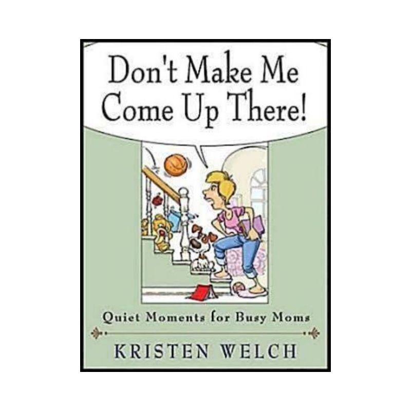 Don't Make Me Come Up There! - by  Kristen Welch (Paperback), 1 of 2