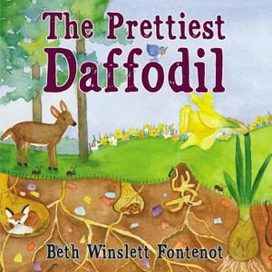 The Prettiest Daffodil - by  Beth Winslett Fontenot (Paperback) - 1 of 1