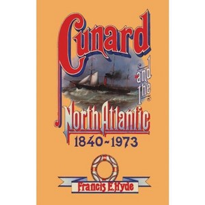 Cunard and the North Atlantic 1840-1973 - by  Francis E Hyde (Paperback) - 1 of 1