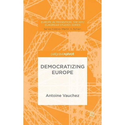 Democratizing Europe - (Europe in Transition: The NYU European Studies) by  A Vauchez & Lucy (Hardcover)