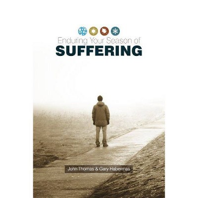 Enduring Your Season of Suffering - by  John Thomas & Gary Habermas (Paperback)