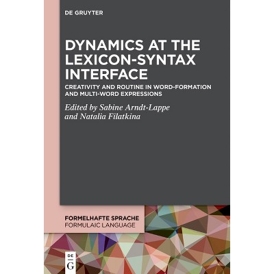 Dynamics at the Lexicon-Syntax Interface - (Formelhafte Sprache / Formulaic Language) by  Sabine Arndt-Lappe & Natalia Filatkina (Hardcover)