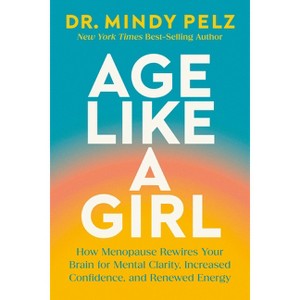Age Like a Girl - by  Mindy Pelz (Hardcover) - 1 of 1
