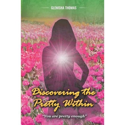 Discovering the Pretty Within - by  Glenisha Thomas (Paperback)