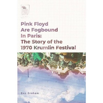 Pink Floyd Are Fogbound In Paris - by  Ben Graham (Paperback)