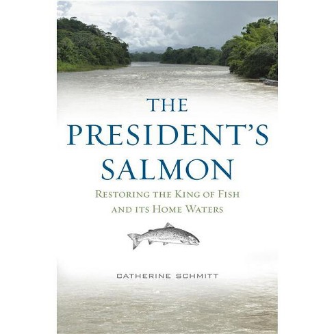 The President's Salmon - By Catherine Schmitt (hardcover) : Target