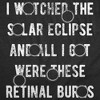 Womens I Watched The Solar Eclipse And All I Got Were These Retinal Burns Funny T Shirts - Crazy Dog Women's T Shirt - 2 of 4