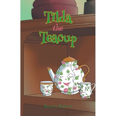 Tilda the Teacup - by  Beverly Ballard (Paperback)