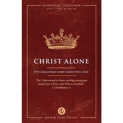 Christ Alone - (Searching Together) by  Jon Zens (Paperback)
