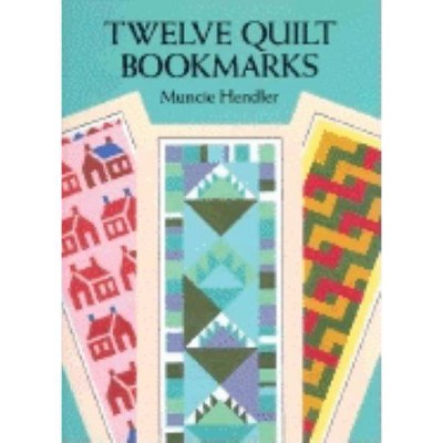 Twelve Quilt Bookmarks - (Small-Format Bookmarks) by  Muncie Hendler (Paperback)