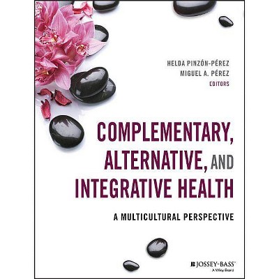 Complementary, Alternative, and Integrative Health - (Public Health/Aahe) by  Helda Pinzon-Perez & Miguel A Pérez (Paperback)