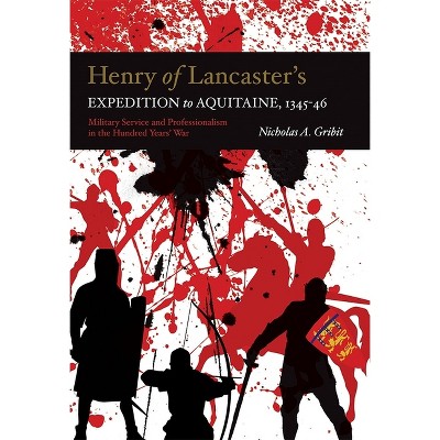 Henry of Lancaster's Expedition to Aquitaine, 1345-1346 - (Warfare in History) by  Nicholas A Gribit (Paperback)