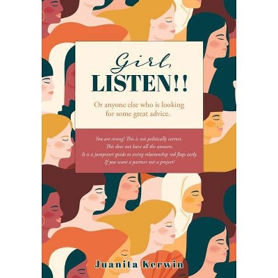 Girl, LISTEN!! - by  Juanita Kerwin (Paperback)