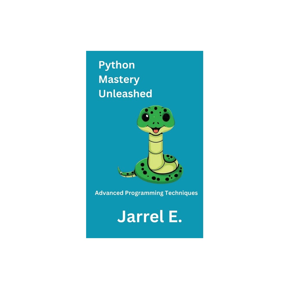 Python Mastery Unleashed - by Jarrel E (Paperback)