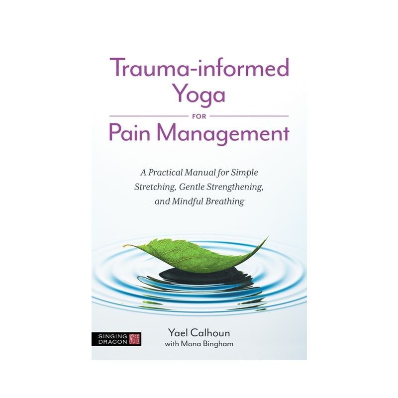 Trauma-Informed Yoga for Pain Management - by  Yael Calhoun (Paperback), 1 of 2