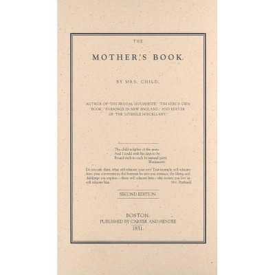 Mother's Book - 2nd Edition by  Lydia Child (Hardcover)