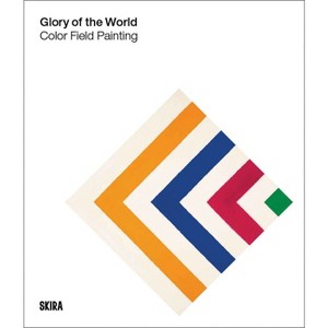 Glory of the World: Color Field Painting - by  Bonnie Clearwater (Hardcover) - 1 of 1