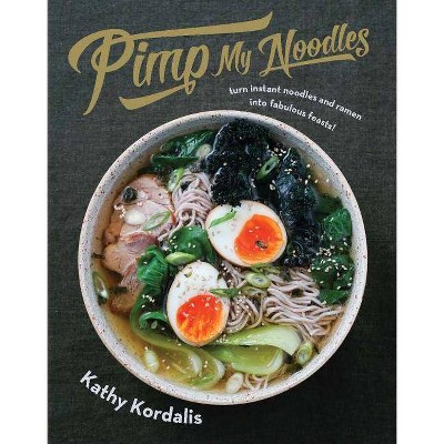 Pimp My Noodles - by  Kathy Kordalis (Hardcover)