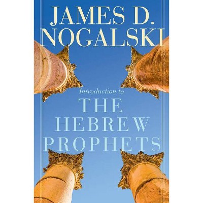 Introduction to the Hebrew Prophets - by  James D Nogalski (Paperback)