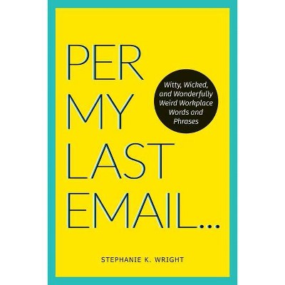 Per My Last Email - by  Stephanie K Wright (Paperback)