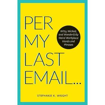 Per My Last Email - by  Stephanie K Wright (Paperback)