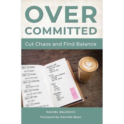 Overcommitted - by  Rachel Balducci (Paperback)