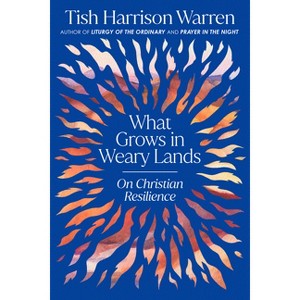 What Grows in Weary Lands - by  Tish Harrison Warren (Hardcover) - 1 of 1