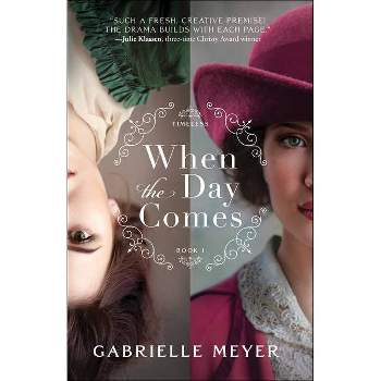 When the Day Comes - (Timeless) by  Gabrielle Meyer (Paperback)