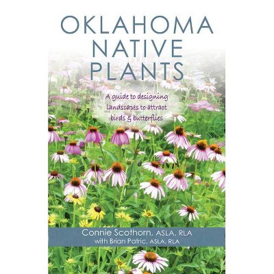 Oklahoma Native Plants - by  Connie Scothorn & Brian Patric (Paperback)
