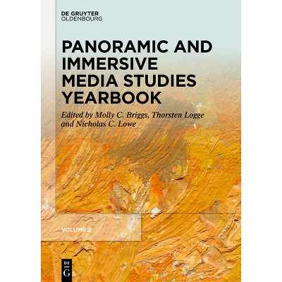 Panoramic and Immersive Media Studies Yearbook - by  Molly C Briggs & Thorsten Logge & Nicholas C Lowe (Hardcover)