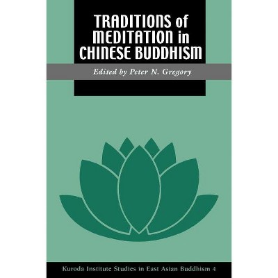 Traditions of Meditation in Chinese Buddhism - (Kuroda Studies in East Asian Buddhism) by  Peter N Gregory (Paperback)