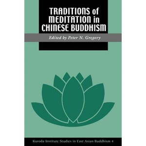 Traditions of Meditation in Chinese Buddhism - (Kuroda Studies in East Asian Buddhism) by  Peter N Gregory (Paperback) - 1 of 1