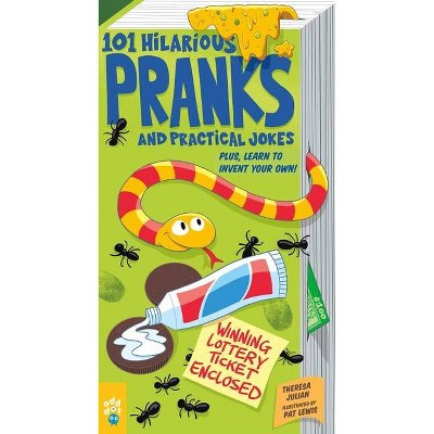 101 Hilarious Pranks and Practical Jokes - by  Theresa Julian (Paperback)