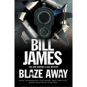 Blaze Away - (Harpur & Iles Mystery) Large Print by  Bill James (Hardcover) - 1 of 1