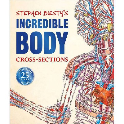 Stephen Biesty's Incredible Body Cross-Sections - (Stephen Biesty Cross Sections) by  Richard Platt (Hardcover)