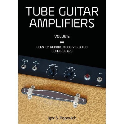 Tube Guitar Amplifiers Volume 2 - by  Igor S Popovich (Paperback)