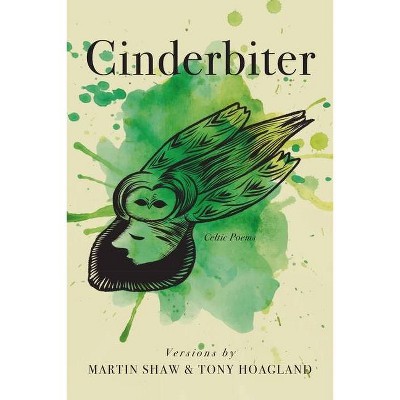 Cinderbiter - by  Martin Shaw & Tony Hoagland (Paperback)