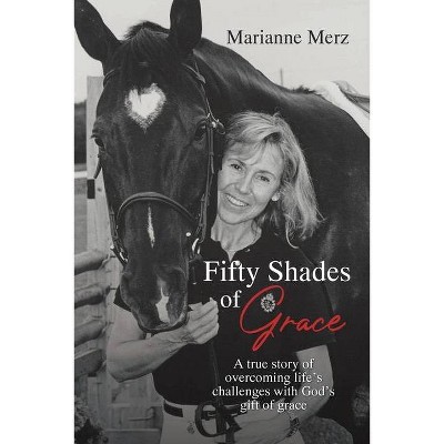 Fifty Shades of Grace - by  Marianne Merz (Paperback)