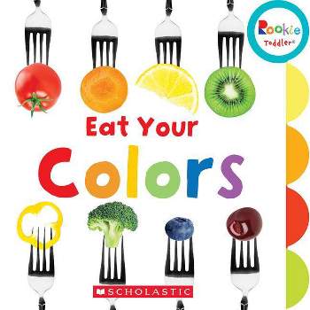 Eat Your Colors (Rookie Toddler) - by  Amanda Miller (Board Book)