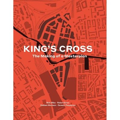 King's Cross - by  Bob Allies & Robert Evans & Graham Morrison & Demetri Porphyrios (Hardcover)