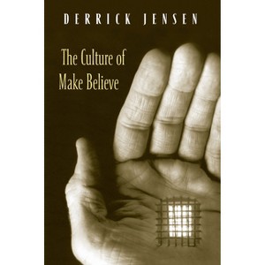 The Culture of Make Believe - by  Derrick Jensen (Paperback) - 1 of 1