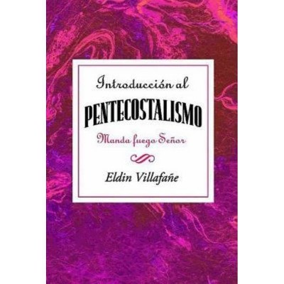 Introducción Al Pentecostalismo: Manda Fuego Señor Aeth - by  Association for Hispanic Theological Education & Eldin Villafañe (Paperback)