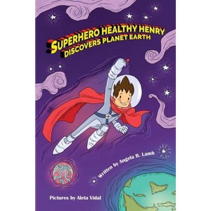 Superhero Healthy Henry Discovers Planet Earth - by  Angela B Lamb (Paperback) - 1 of 1