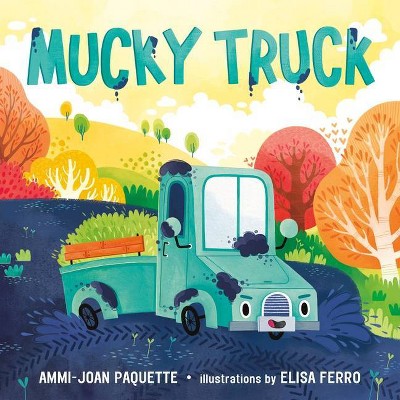 Mucky Truck - by  Ammi-Joan Paquette (Hardcover)